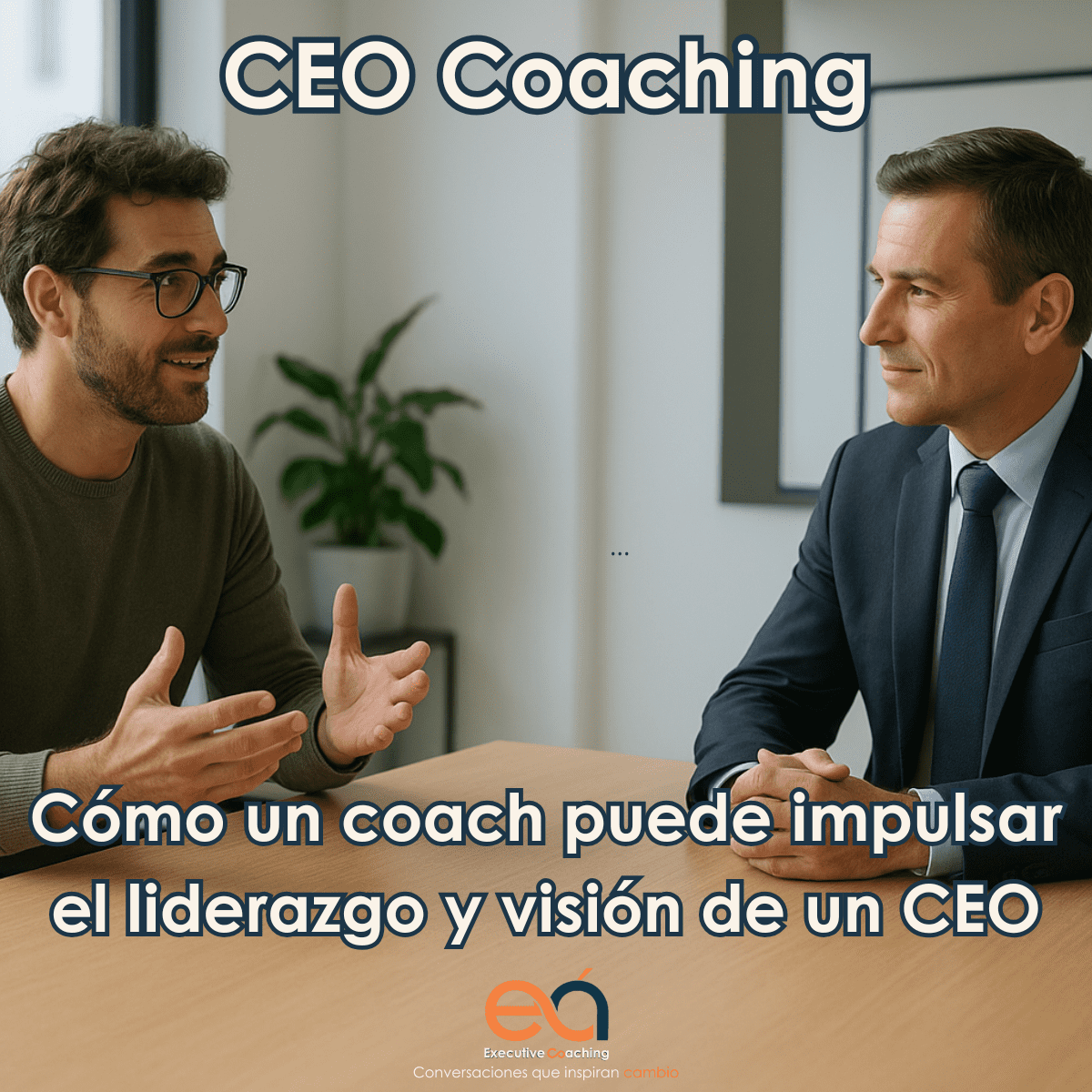 CEO Coaching: cómo un coach puede impulsar el liderazgo y la visión de un CEO